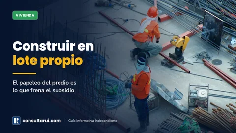 Construir en Lote Propio: El Papeleo del Predio es lo que Frena el Subsidio
