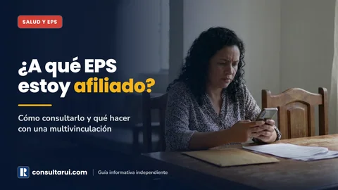 ¿A Qué EPS Estoy Afiliado? Consulta y Qué Hacer con una Multivinculación