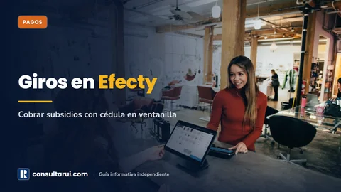 Efecty Consulta de Giros 2026: Cobrar Subsidios con Cédula en Ventanilla