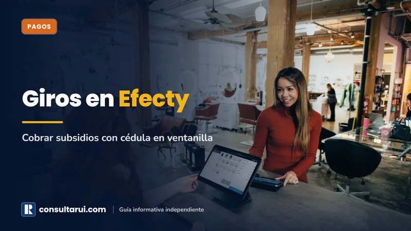 Efecty Consulta de Giros 2026: Cobrar Subsidios con Cédula en Ventanilla