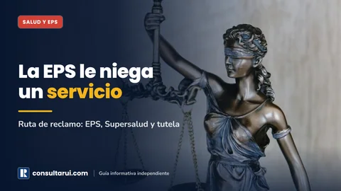 La EPS le Niega un Servicio: Ruta de Reclamo, Supersalud y Tutela