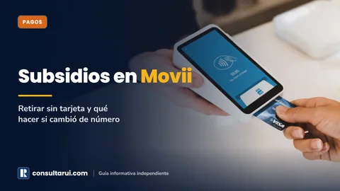 Movii Subsidios 2026: Retirar sin Tarjeta y Qué Hacer si Cambiaste de Número