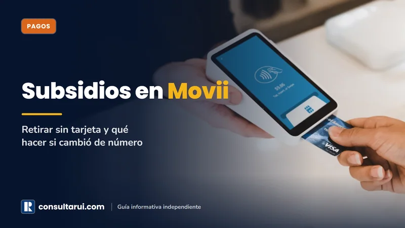 Movii Subsidios 2026: Retirar sin Tarjeta y Qué Hacer si Cambiaste de Número