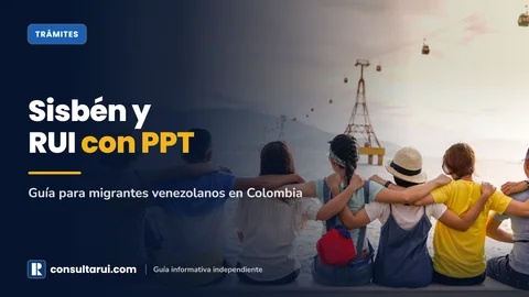 Sisbén y RUI con PPT 2026: Guía para Migrantes Venezolanos en Colombia