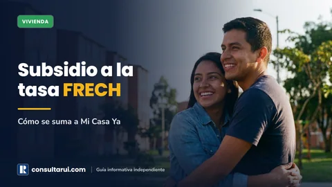 Subsidio a la Tasa de Interés (FRECH): Cómo se Suma a Mi Casa Ya